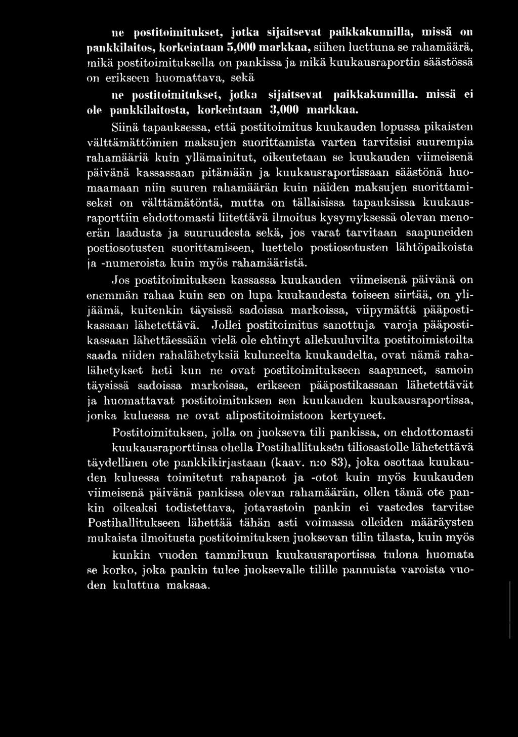 kuukausraporttiin ehdottomasti liitettävä ilmoitus kysymyksessä olevan menoerän laadusta ja suuruudesta sekä, jos varat tarvitaan saapuneiden postiosotusten suorittamiseen, luettelo postiosotusten