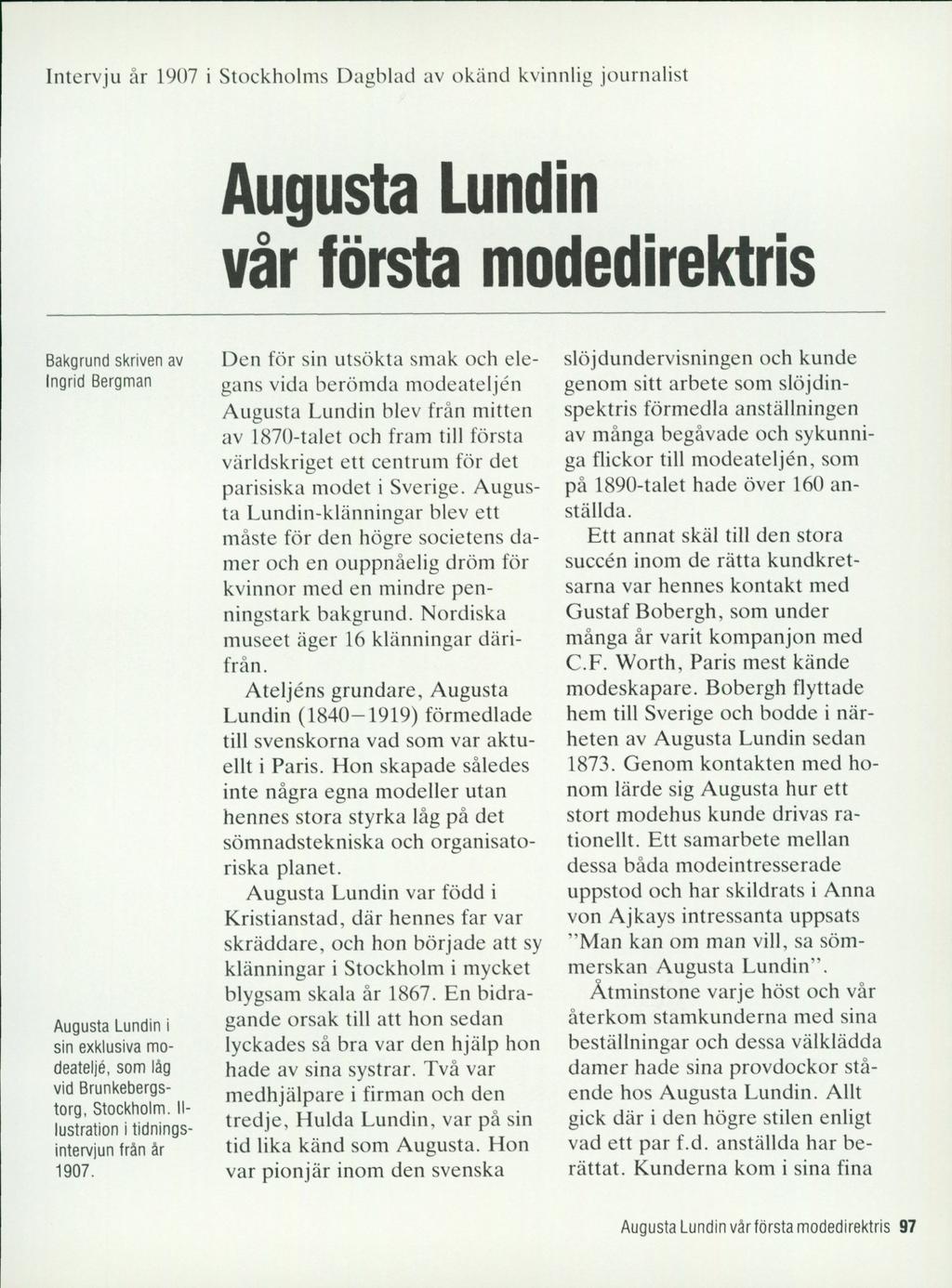 Intervju år 1907 i Stockholms Dagblad av okänd kvinnlig journalist Augusta Lundin vår första modedirektris Bakgrund skriven av Ingrid Bergman Augusta Lundin i sin exklusiva modeateljé, som låg vid
