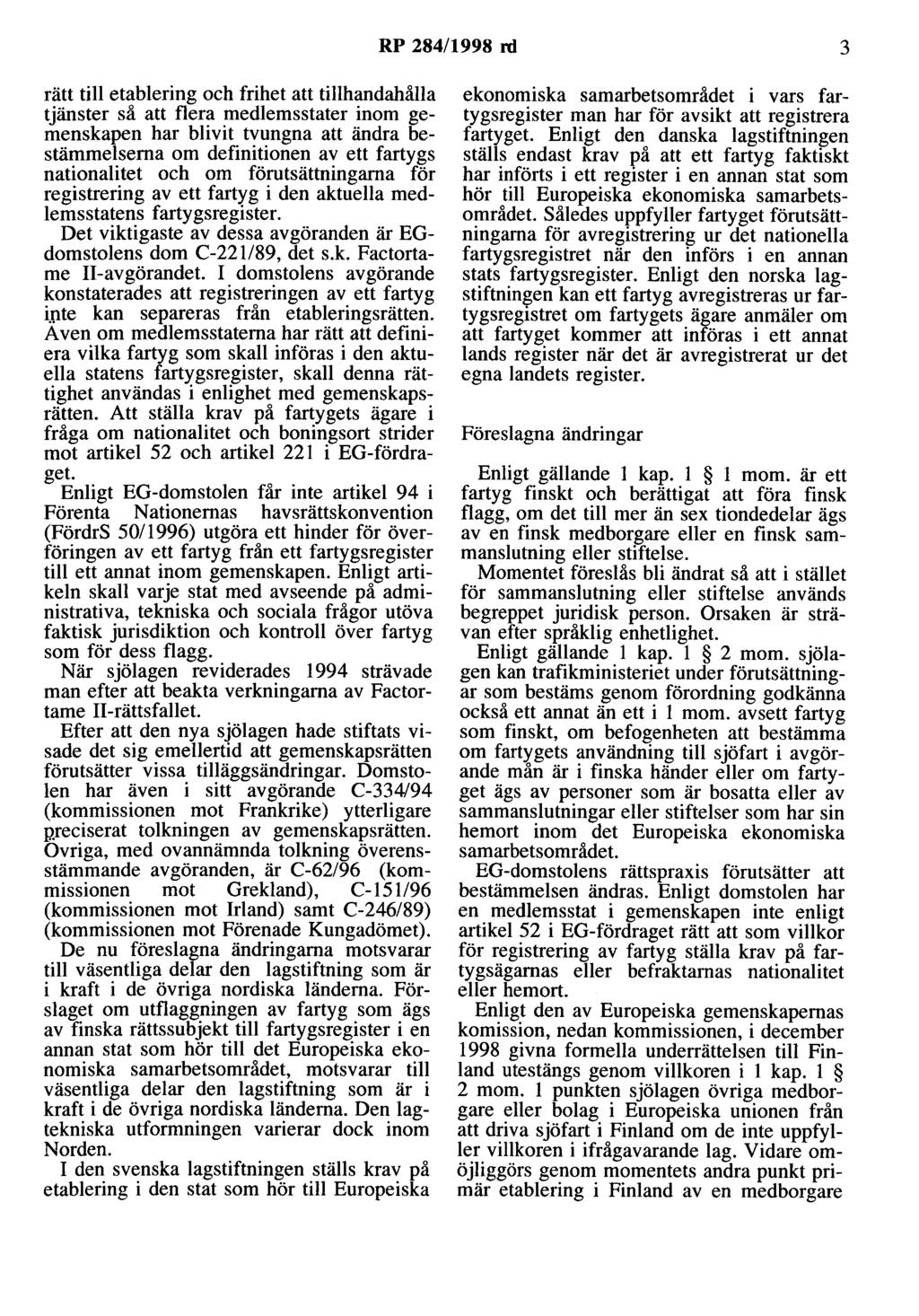 RP 284/1998 rd 3 rätt till etablering och frihet att tillhandahålla tjänster så att flera medlemsstater inom gemenskapen har blivit tvungna att ändra bestämmelserna om definitionen av ett fartygs