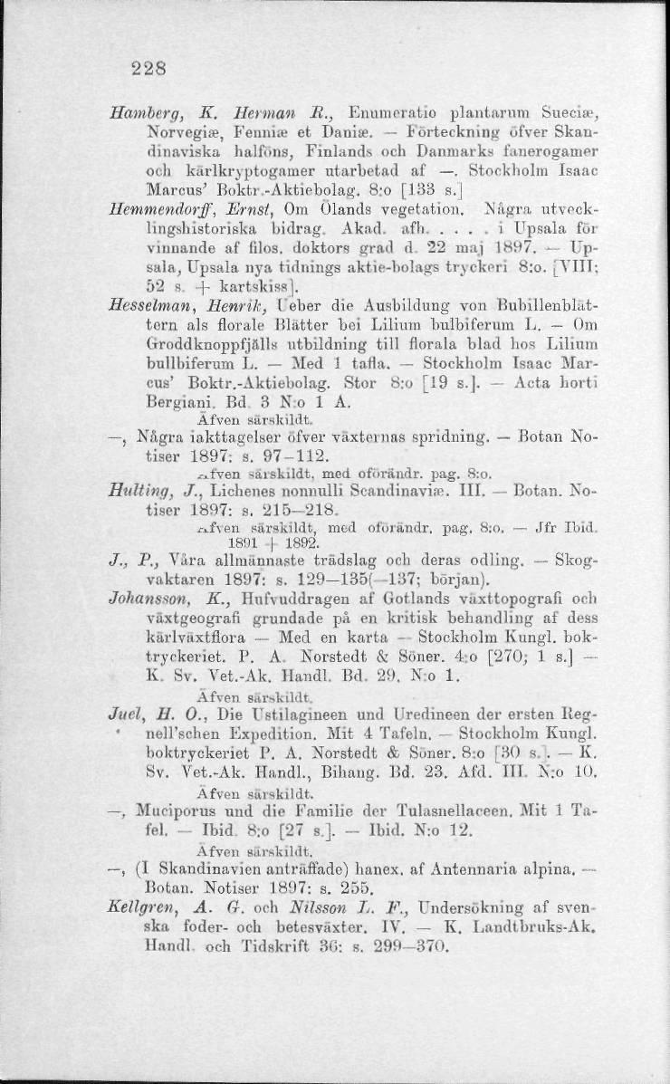 228 Hamberg, K. Herman R., Enumeratio plantarum Snecise, Norvegia?, Fennia- et Danite. -- Förteckning ofver Skandinaviska halföns ; Finlands och Danmarks fanerogamer ocli karlkryptogamer utarbetad af.