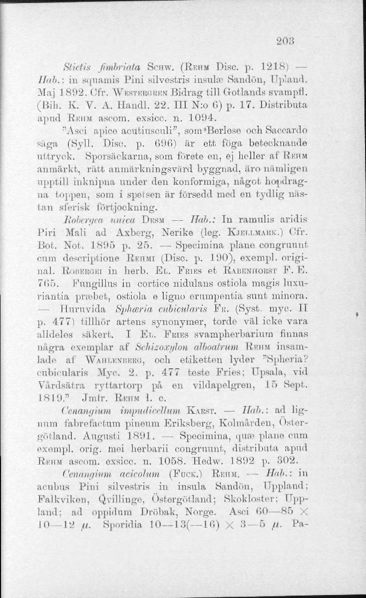 203 Stictis fimbriate SCHW. (RKHM Disc. p. 121 s Ilnh.: in squamis Pini silvcstris insula 1 Sandön, Upland. Maj 1 892. i!ft. WKSTRBORRN Bidrag till Gotlands svampfl. (Bill. K. V. A. ilandl. 22.