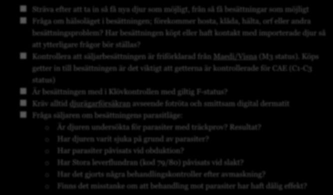 För några mer allvarliga fårsjukdomar finns kontrollprogram för att hålla antalet smittade besättningar på låg nivå och utrota dem i smittade besättningar.