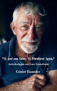 Vi ger oss inte. Vi försöker igen. Anteckningar om Lars Gustafsson PDF ladda ner LADDA NER LÄSA Beskrivning Författare: Crister Enander. Crister Enander är en av Sveriges viktigaste kritiker.