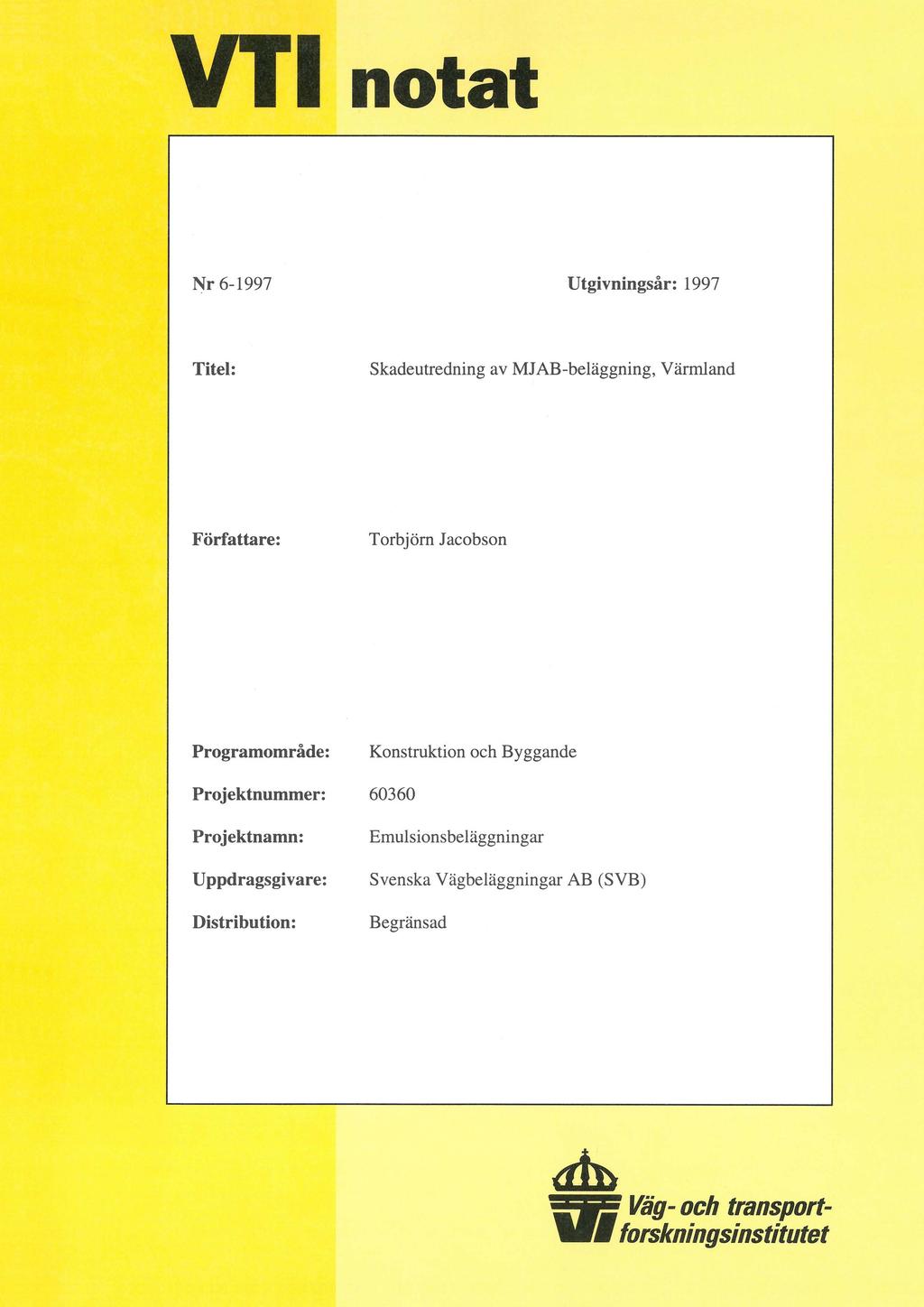 VT notât Nr 6-1997 Utgivningsår: 1997 Titel: Skadeutredning av MJAB-beläggning, Värmland Författare: Torbjörn Jacobson Programområde: