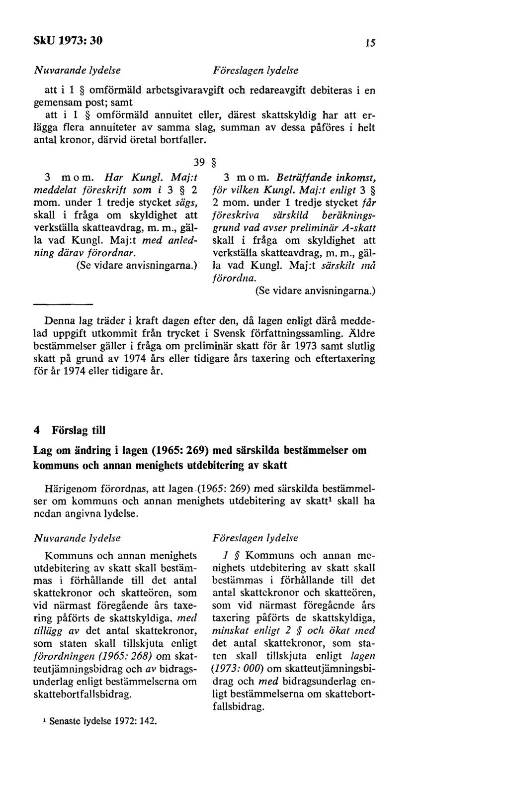 SkU 1973: 30 15 att i 1 omförmäld arbetsgivaravgift och redareavgift debiteras i en gemensam post; samt att i 1 omförmäld annuitet eller, därest skattskyldig har att erlägga flera annuiteter av samma