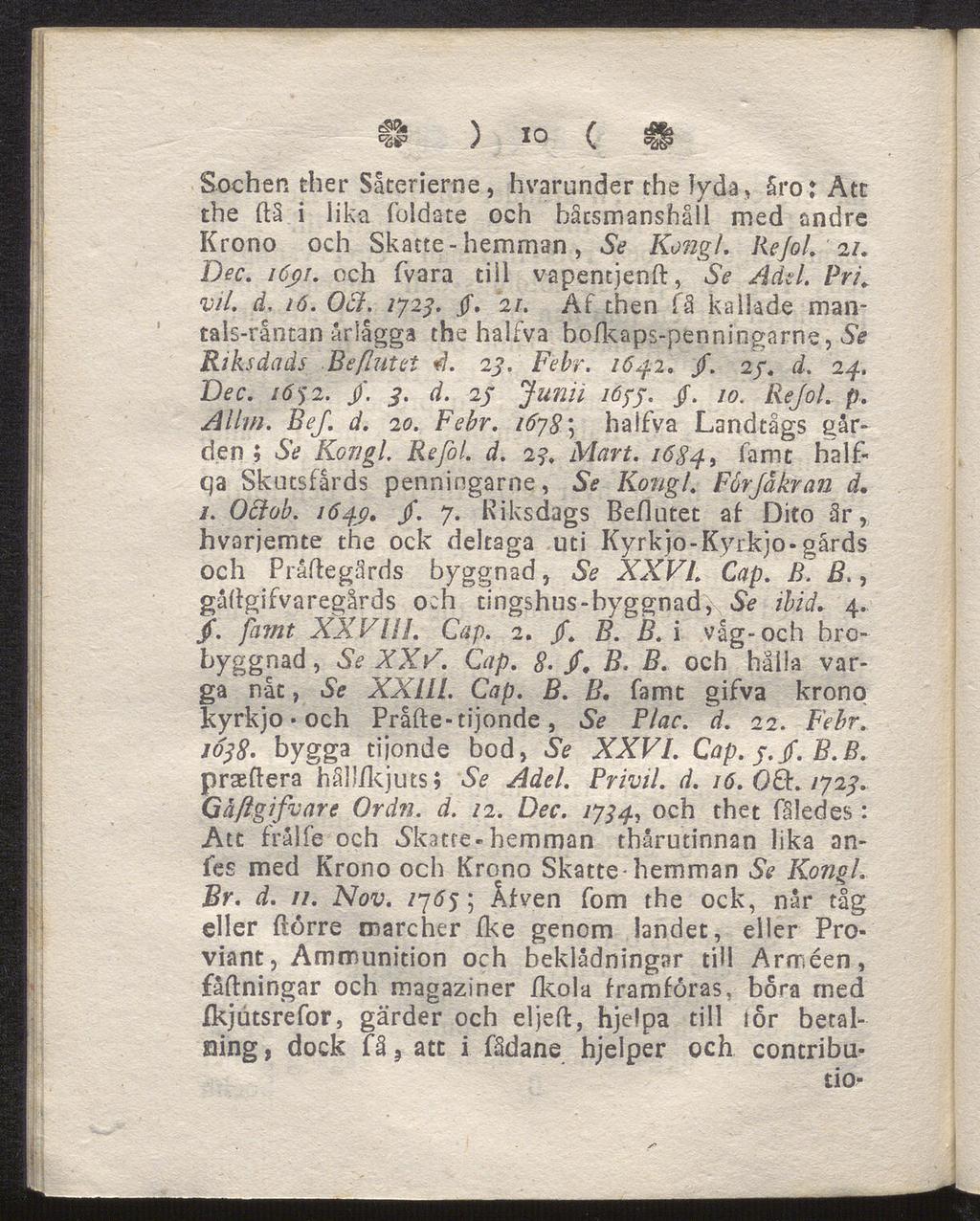 H ) 10 ( ägg Sochen ther Såterierne, hvarunder the lyda, åror Att the då i lika foldate och håtsmanshåll med andre Krono och Skatte-hemman, Se Kongl. Re/ol. 2/. Dec. icßi.