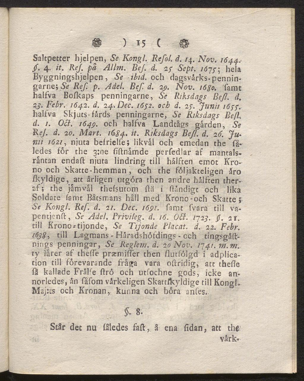 ) 15 c n Saltpetter hjelpen, Se Kongl. Refol. d. /4. Nov. 1644. Jf. 4. it. ReJ. på Allm. Bej'. d. 2f Sept. 1675", heia Byggningshjelpen, Se -ibid. och dagsvårks.pennin garne; Se Ref. p. Adel. Bef d.