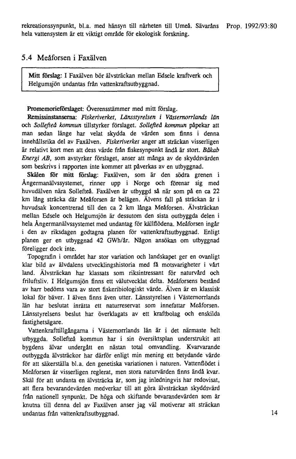 rekreationssynpunkt, bl.a. med hänsyn till närheten till Umeå. Sävaråns hela vattensystem är ett viktigt område för ekologisk forskning. 5.