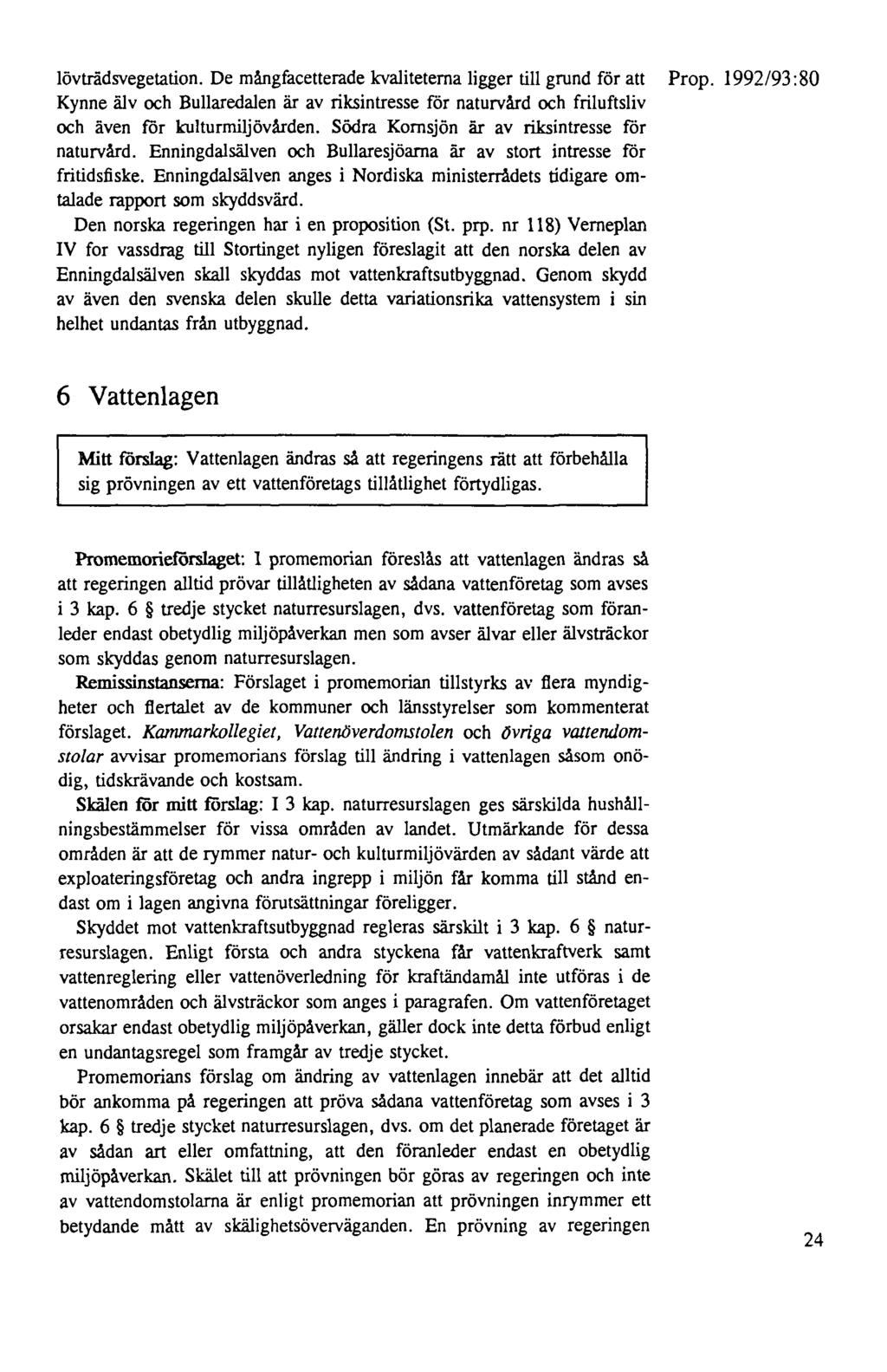 lövträdsvegetation. De mångfacetterade kvaliteterna ligger till grund för att Kynne älv och Bullaredalen är av riksintresse för naturvård och friluftsliv och även för kulturmiljövården.