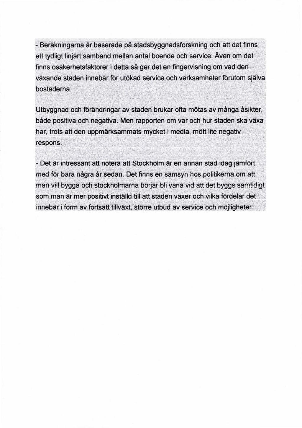 - Beräkningarna är baserade på stadsbyggnadsforskning och att det finns ett tydligt linjärt samband mellan antal boende och service.