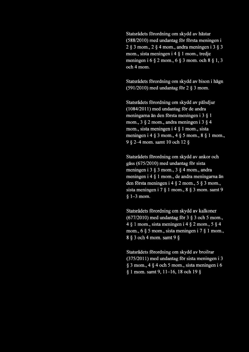 Statsrädets förordning om skydd av pälsdjur (1084/2011) med undantag för de andra meningama än den första meningen i 3 1 mom., 3 2 mom., andra meningen i 3 4 mom., sista meningen i 4 1 mom.