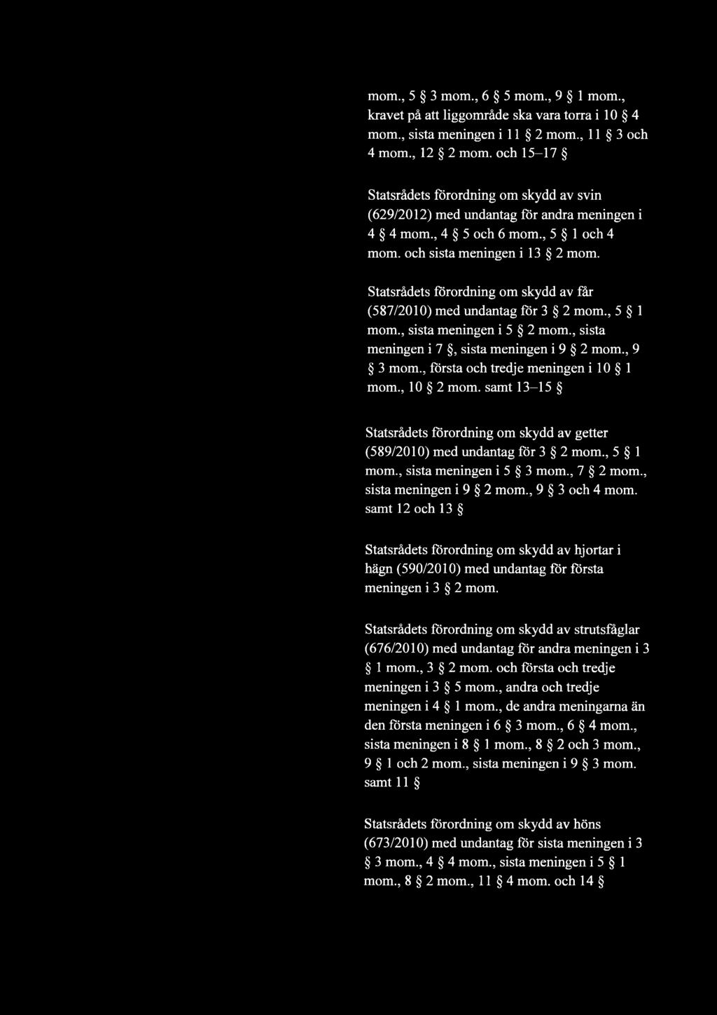 Statsrädets förordning om skydd av fär (587/2010) med undantag för 3 2 mom., 5 1 mom., sista meningen i 5 2 mom., sista meningen i 7, sista meningen i 9 2 mom., 9 3 mom.