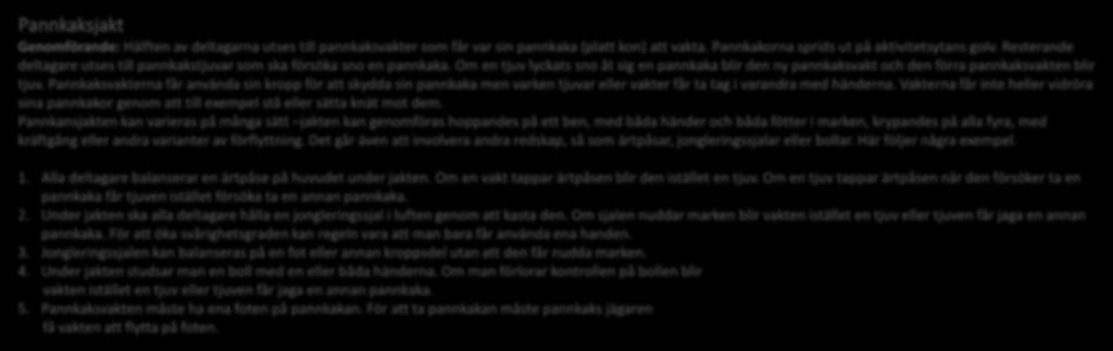 Pannkaksvakterna får använda sin kropp för att skydda sin pannkaka men varken tjuvar eller vakter får ta tag i varandra med händerna.