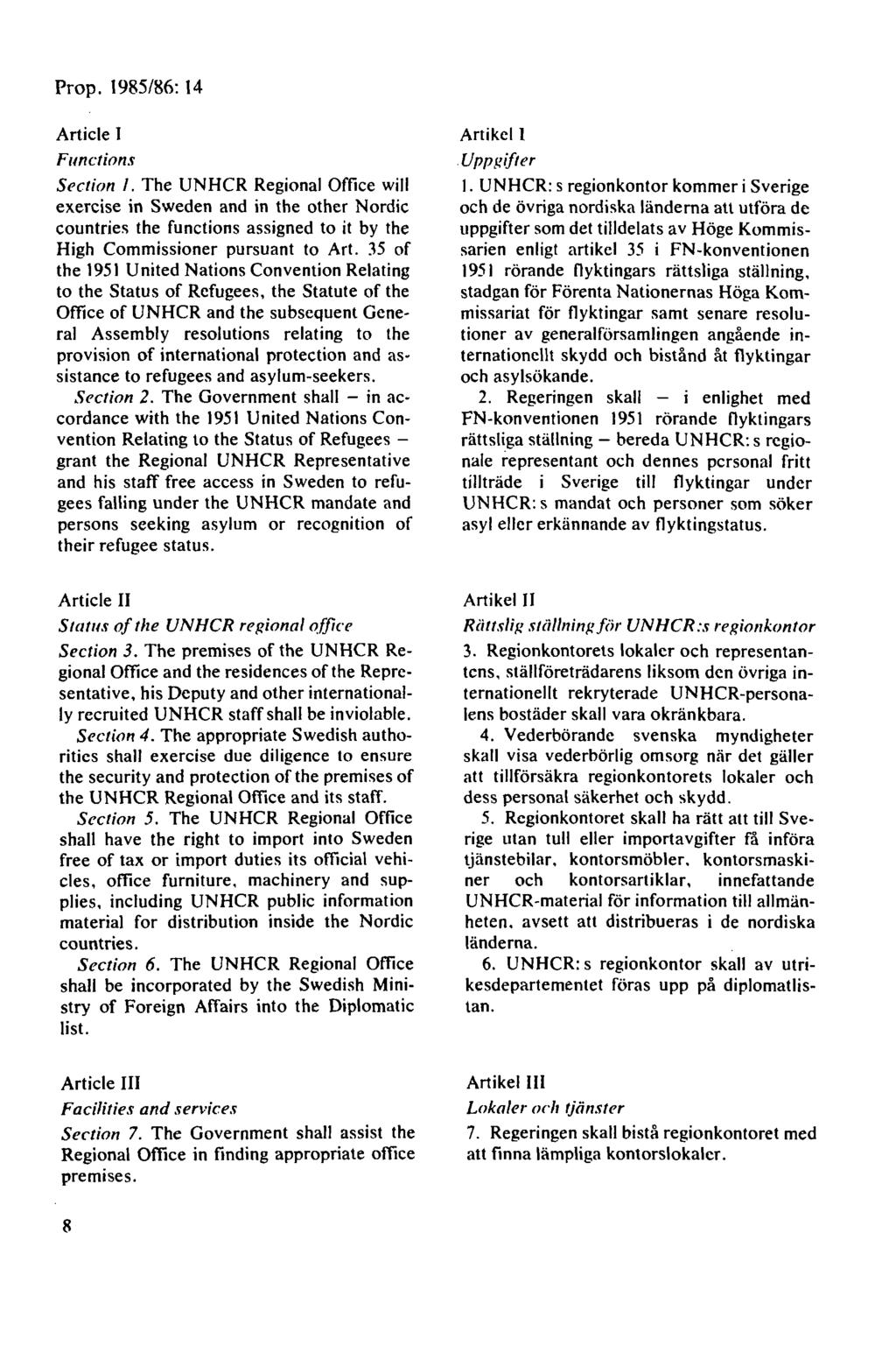 Article I Functions Section I. The UNHCR Regional Office will exercise in Sweden and in the other Nordic countries the functions assigned to it by the High Commissioner pursuant to Art.