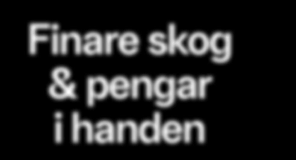 som lämnas kvar. vid slutavverkning. Dessutom får du betalt direkt för det virke som avverkas.