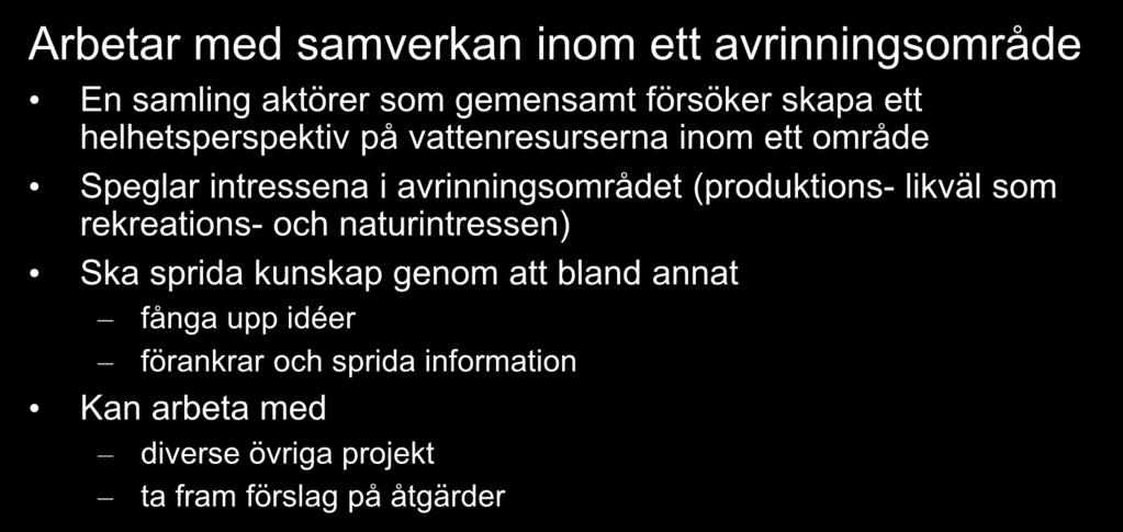 avrinningsområdet (produktions- likväl som rekreations- och naturintressen) Ska sprida kunskap genom att