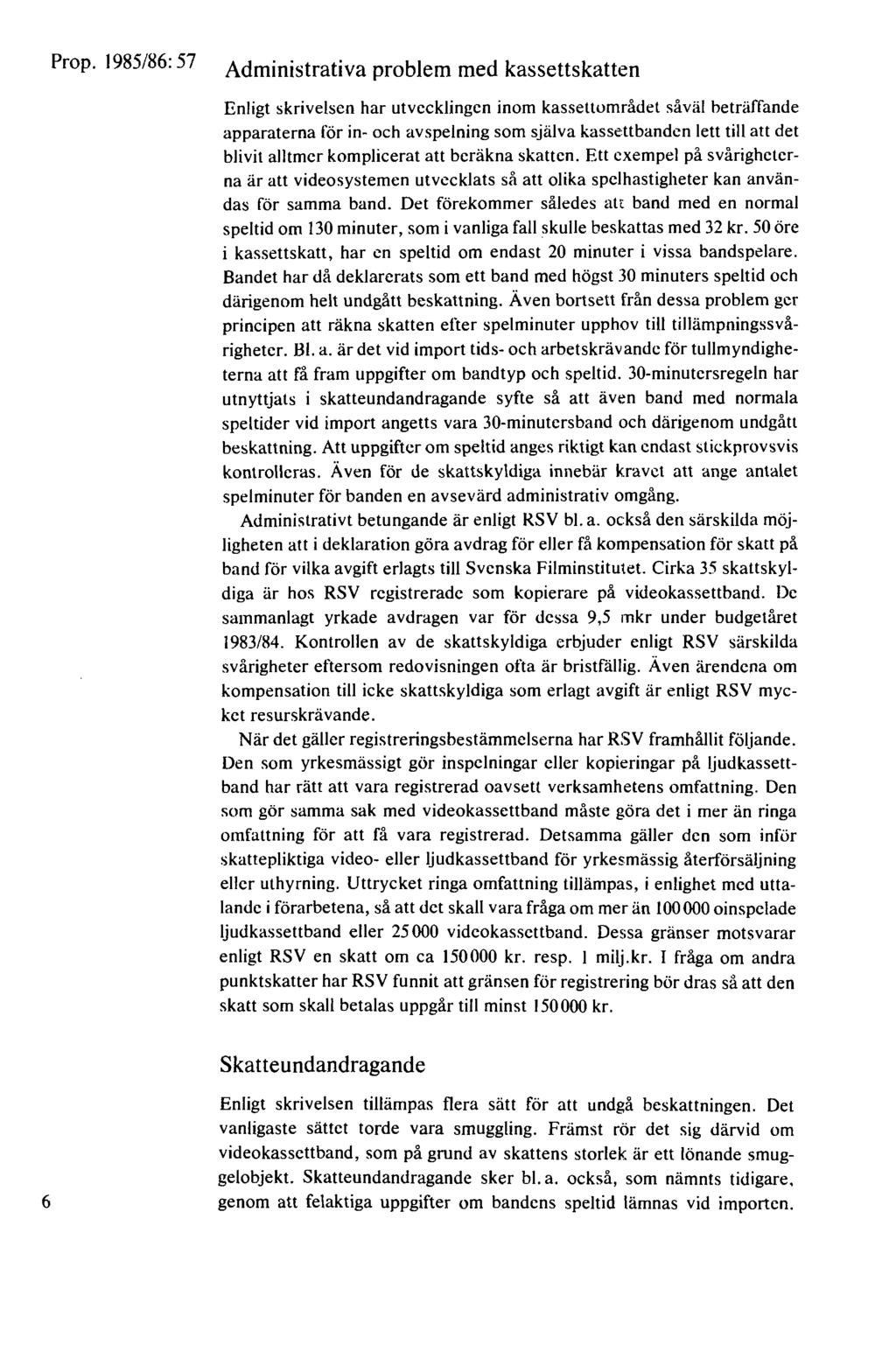 Administrativa problem med kassettskatten Enligt skrivelsen har utvecklingen inom kassettområdet såväl beträffande apparaterna för in- och avspelning som själva kassettbanden lett till att det blivit