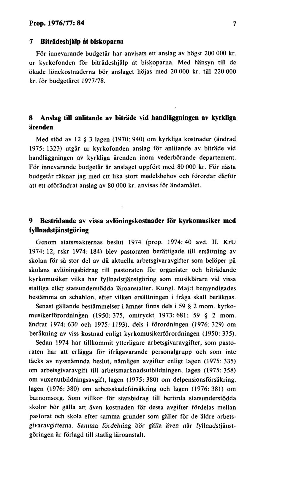 Prop. 1976/77: 84 7 7 Biträdeshjälp åt biskoparna För innevarande budgetår har anvisats ett anslag av högst 200 000 kr. ur kyrkofonden för biträdeshjälp åt biskoparna.