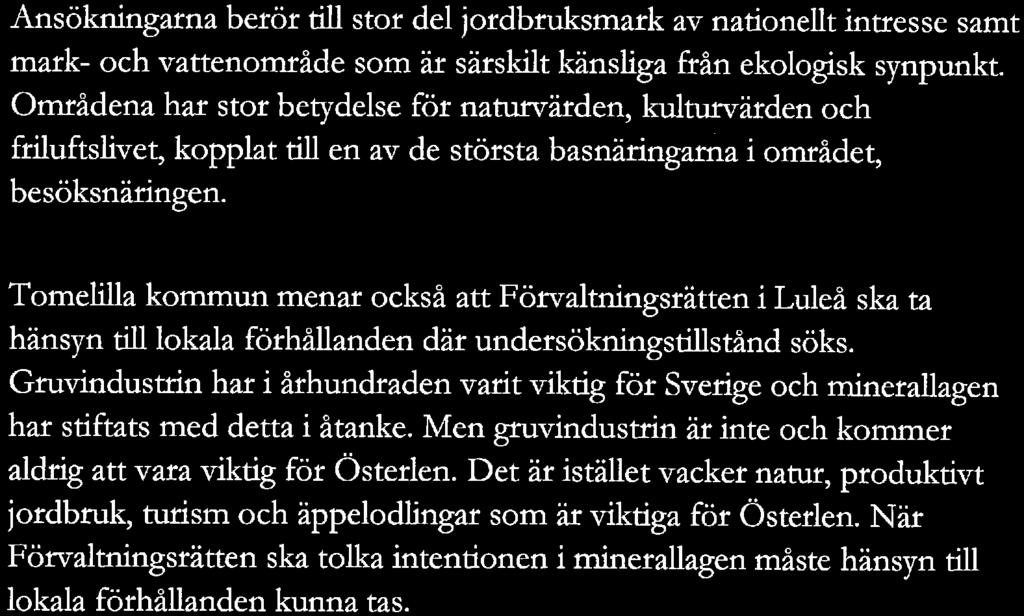 Ansökningarna berör tiu stor del jordbruksmark av nationellt intresse samt mark- och vattenområde som är särskilt känsliga från ekologisk synpunkt.