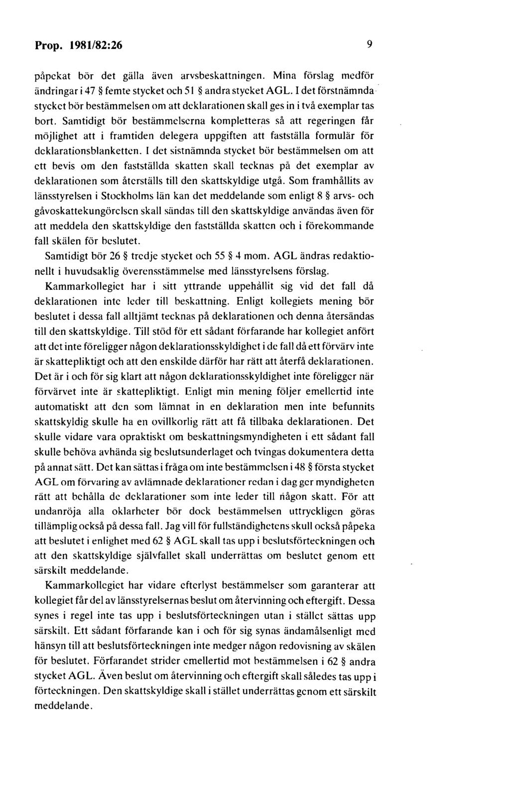 Prop. 1981/82:26 9 påpekat bör det gälla även arvsbeskattningen. Mina förslag medför ändringar i 47 femte stycket och 51 andra stycket AGL.