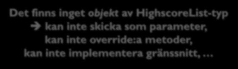 add(newscore); scores.sort( ); public static Score gethighestscore() { return scores.get(0); Användning: HighscoreList.