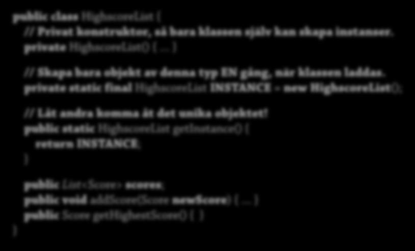 Exempel: Poänglista i Tetris (3) Alternativ 2, Singleton: Låt listan vara ett objekt Men se till att bara en