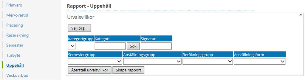 Uppehåll I denna rapport kommer endast uppehållsanställningar med.
