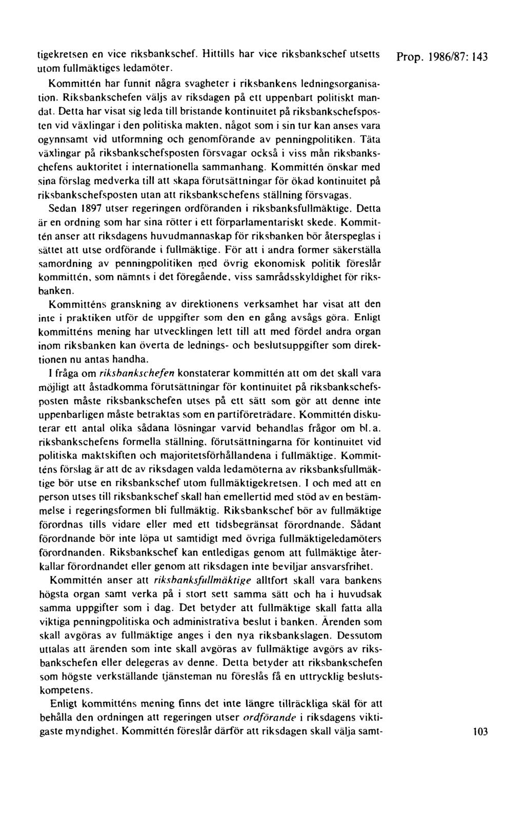 tigekretsen en vice riksbankschef. Hittills har vice riksbankschef utsetts Prop. 1986/87: 143 utom fullmäktiges ledamöter. Kommitten har funnit några svagheter i riksbankens ledningsorganisation.