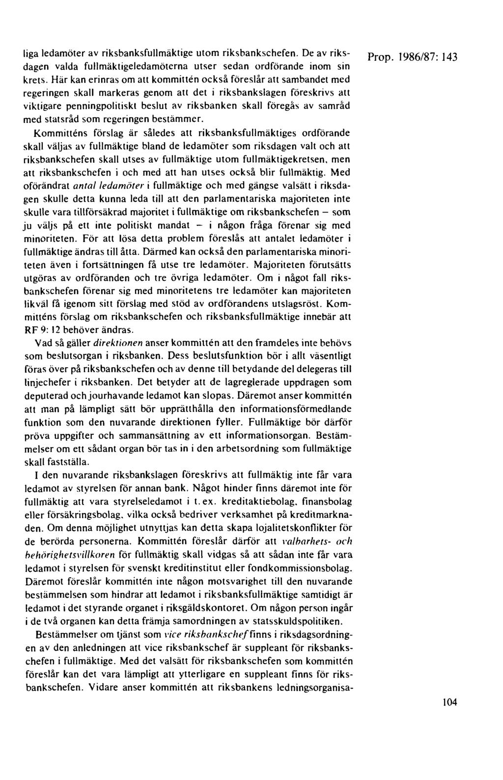 liga ledamöter av riksbanksfullmäktige utom riksbankschefen. De av riksdagen valda fullmäktigeledamöterna utser sedan ordförande inom sin krets.