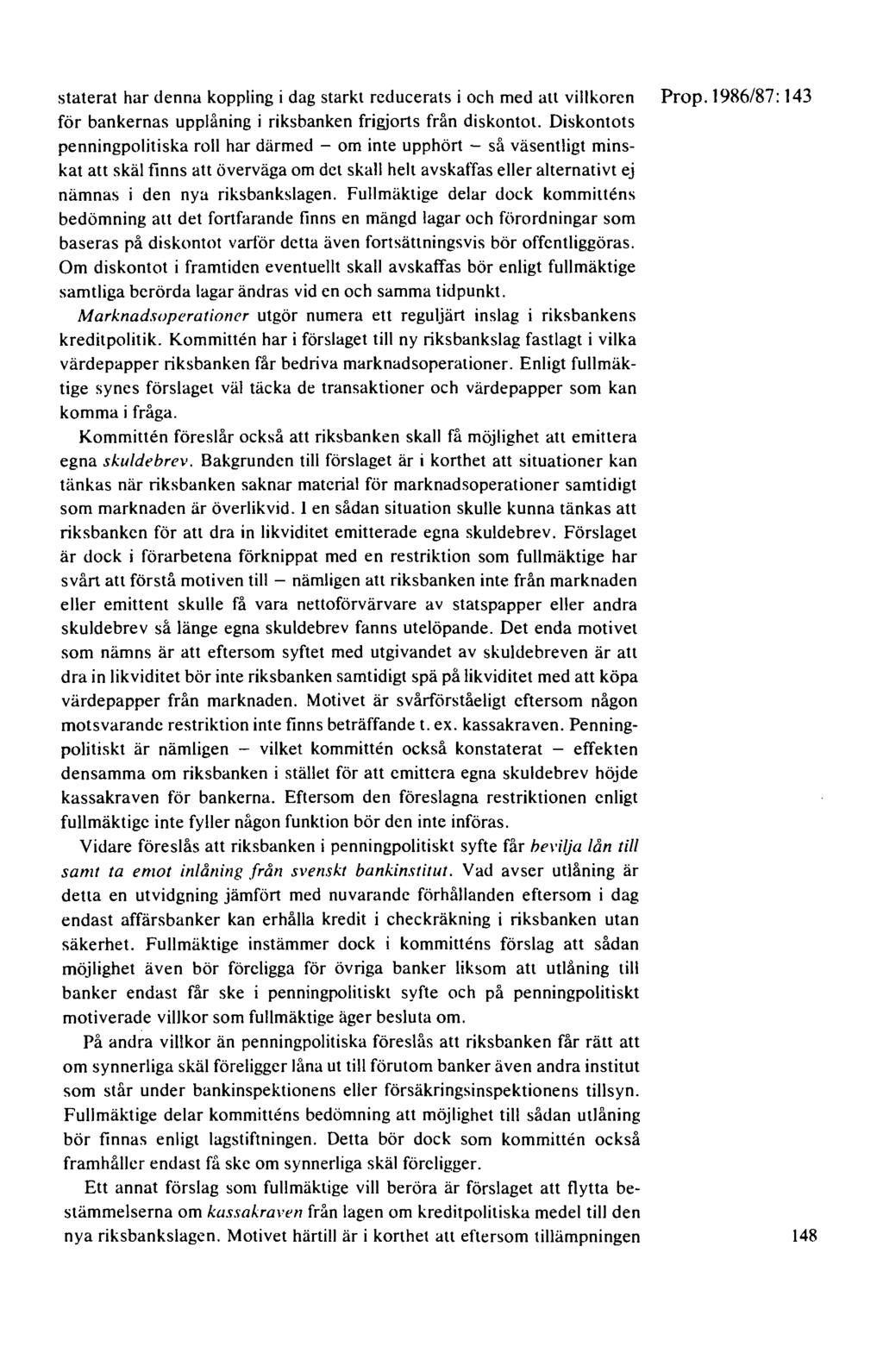 staterat har denna koppling i dag starkt reducerats i och med att villkoren Prop. 1986/87: 143 för bankernas upplåning i riksbanken frigjorts från diskontot.