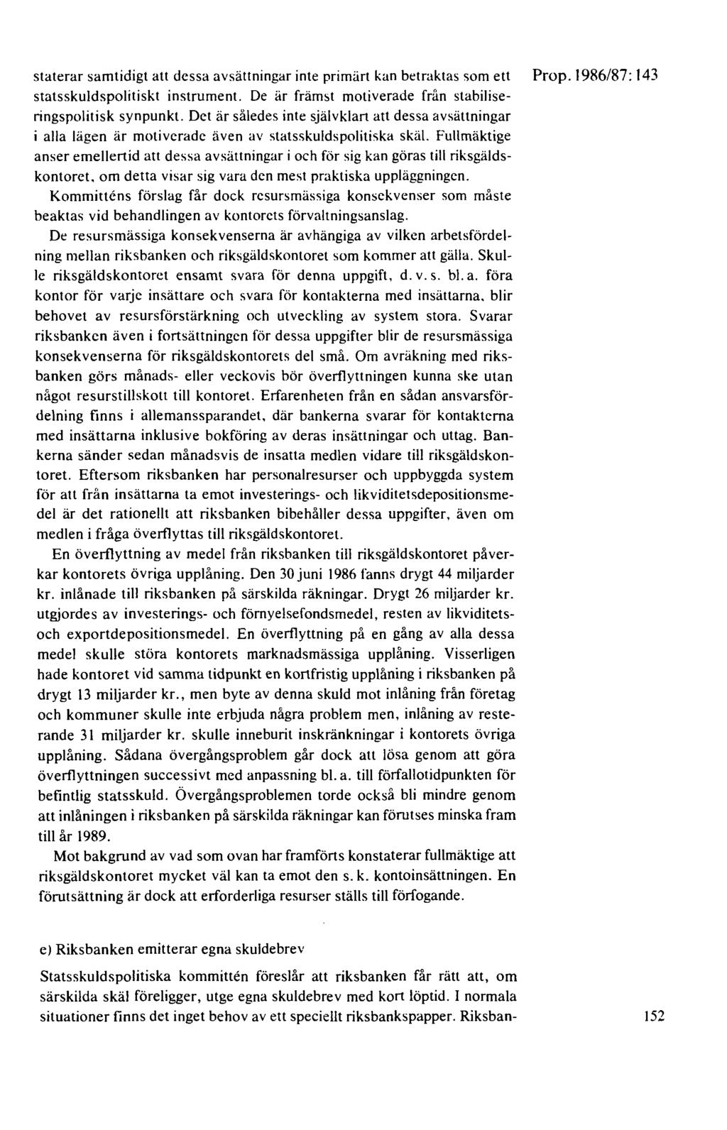 staterar samtidigt att dessa avsättningar inte primärt kan betraktas som ett Prop. 1986/87: 143 statsskuldspolitiskt instrument. De är främst motiverade från stabiliseringspolitisk synpunkt.