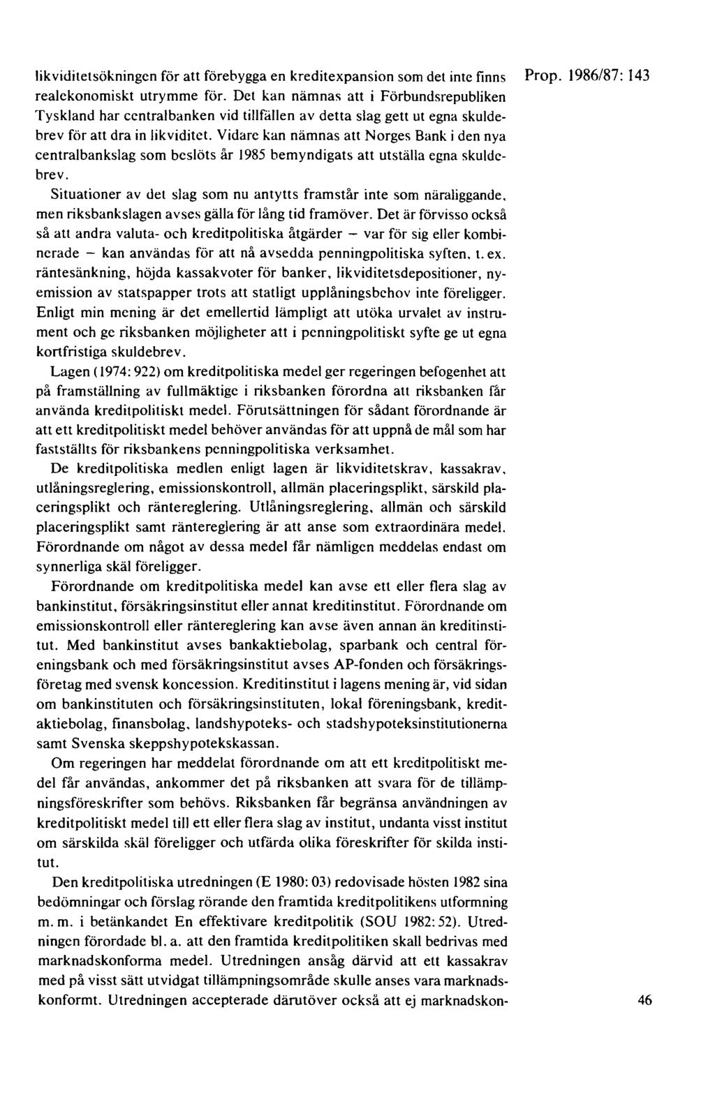 likviditetsökningen för att förebygga en kreditexpansion som det inte finns Prop. 1986/87: 143 realekonomiskt utrymme för.