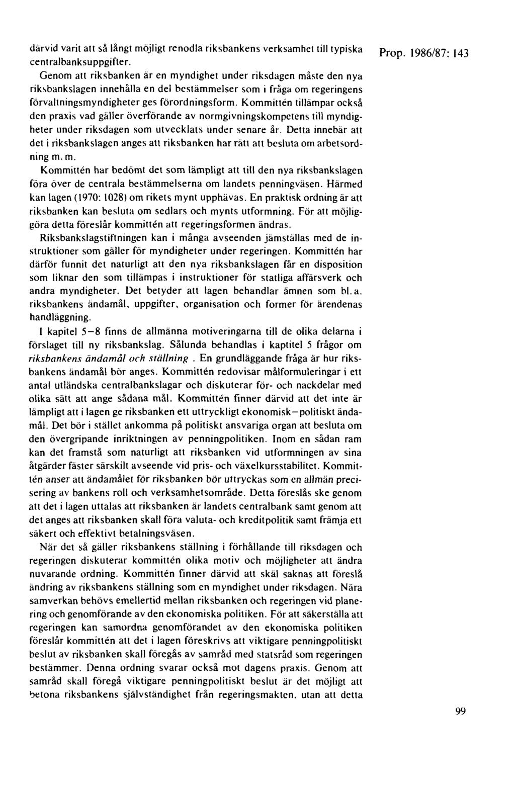 därvid varit att så långt möjligt renodla riksbankens verksamhet till typiska Prop. 1986/87: 143 centralbanksuppgifter.