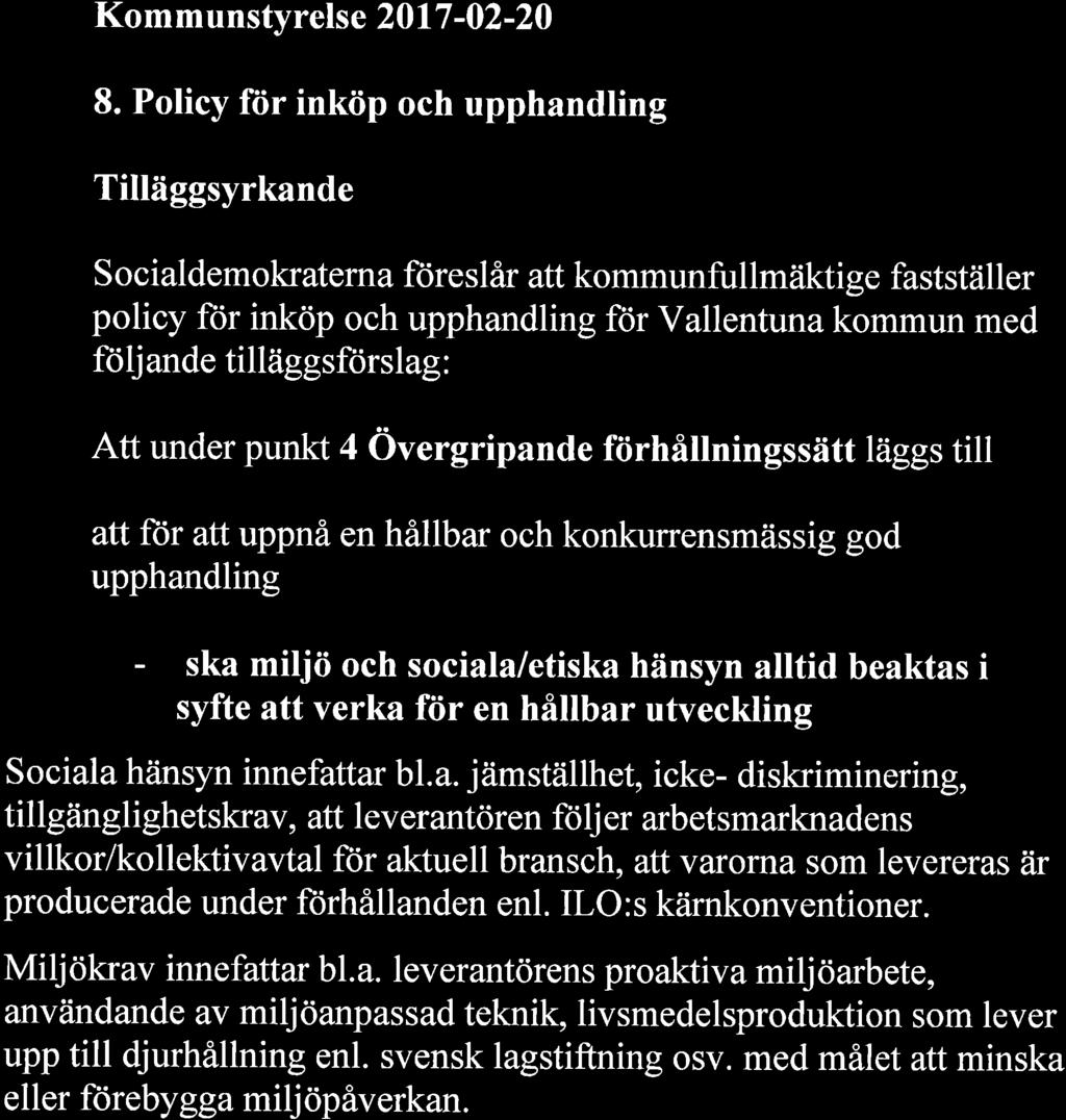 : Att under punkt 4 Övergripande förhållningssätt läggs till att ftir att uppnå en hållbar och konkurrensmässig upphandling god - ska miljö och sociala/etiska hänsyn alltid beaktas i syfte att verka