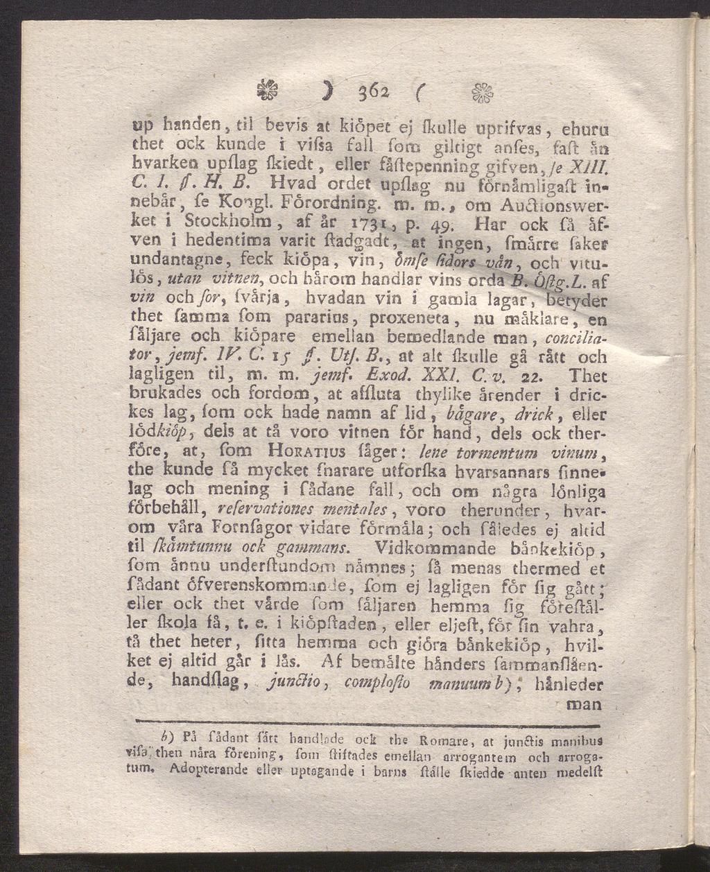 ) 3& r f# öp handen, til bevis at kiopet ej (kulle uprsfvas, ehuru thet ock kunde i vifsa fall form giltigt' anfes, fafl ån hvarken upflag fkiedt, eller fåftepenning gifven,/* XIII C. I. fi. H» B.