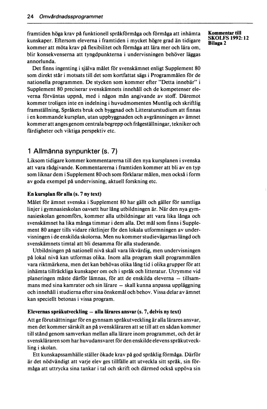 24 Omvårdnadssprogrammet framtiden höga krav på funktionell språkförmåga och förmåga att inhämta Kommentar till SKOI FS 1992* 12 kunskaper.