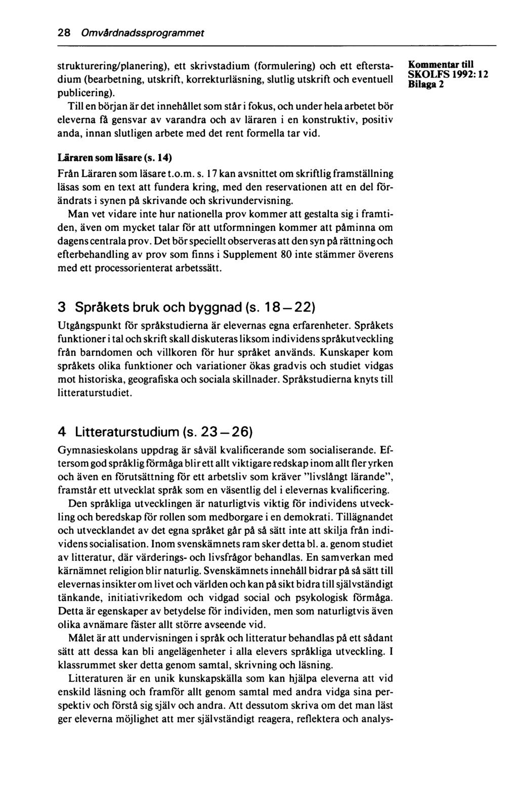 28 Omvårdnadssprogrammet strukturering/planering), ett skrivstadium (formulering) och ett eftersta- Kommentar till dium (bearbetning, utskrift, korrekturläsning, slutlig utskrift och eventuell