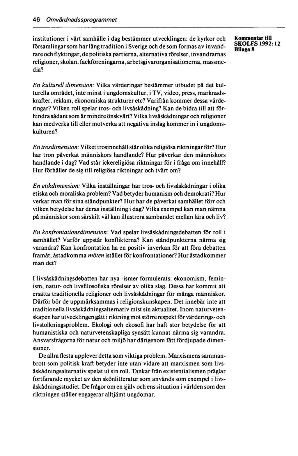 46 Omvårdnadssprogrammet institutioner i vårt samhälle i dag bestämmer utvecklingen: de kyrkor och Kommentar till SKOLFS 1992* 12 församlingar som har lång tradition i Sverige och de som formas av