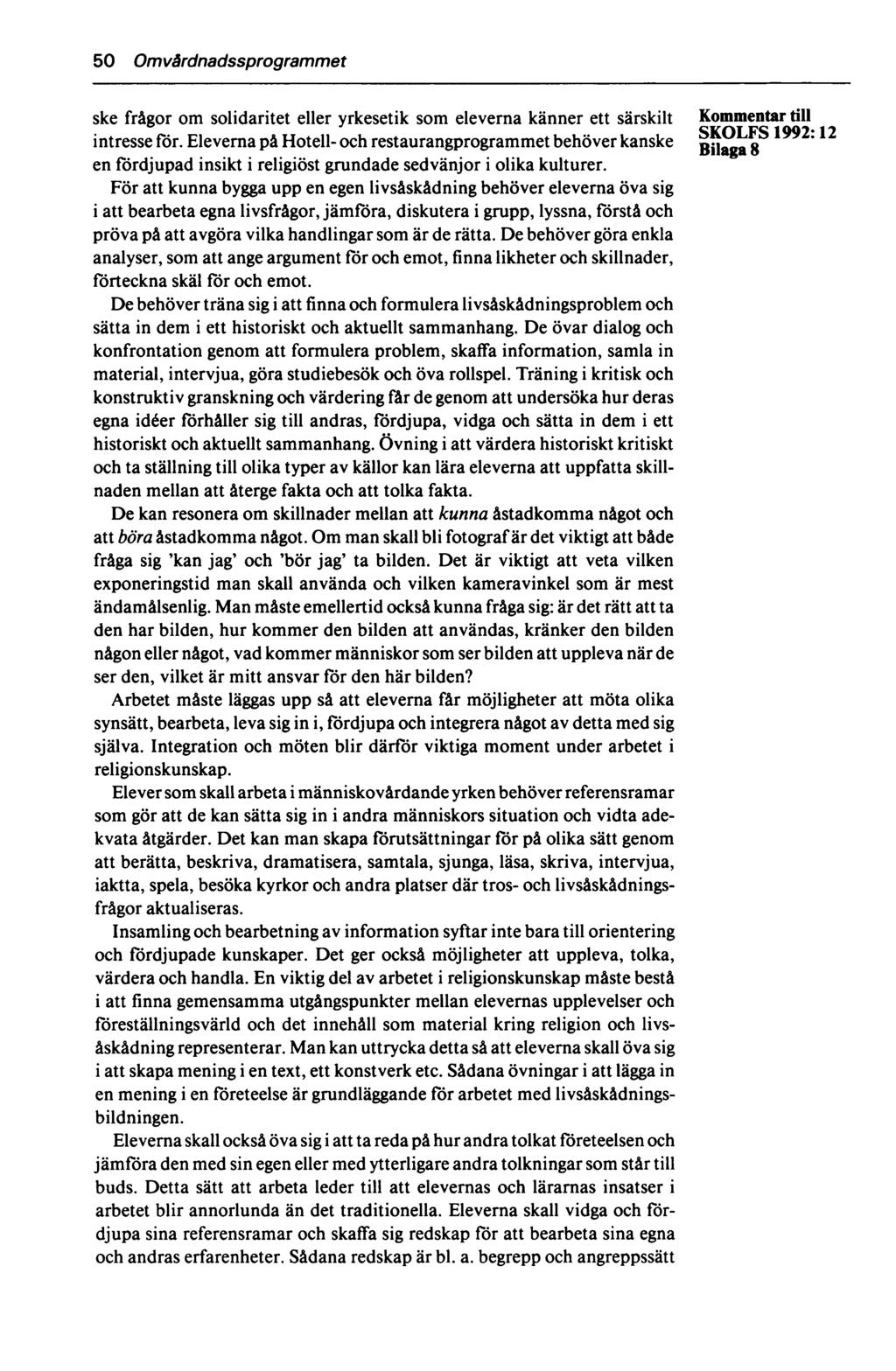 50 Omvårdnadssprogrammet ske frågor om solidaritet eller yrkesetik som eleverna känner ett särskilt Kommentar till SKOLFS 1992* 12 intresse för.