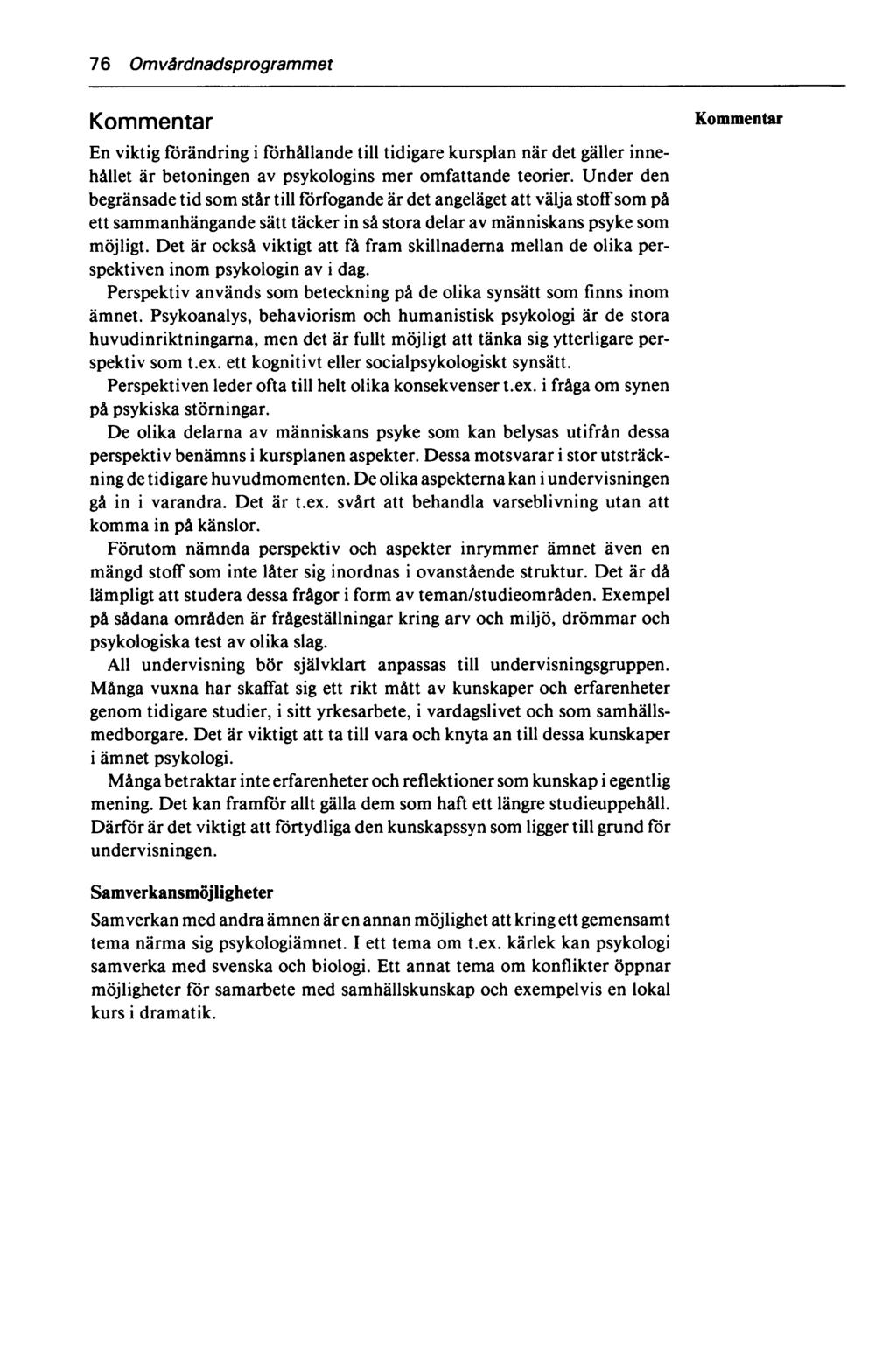 76 Omvårdnadsprogrammet Kommentar En viktig förändring i förhållande till tidigare kursplan när det gäller innehållet är betoningen av psykologins mer omfattande teorier.