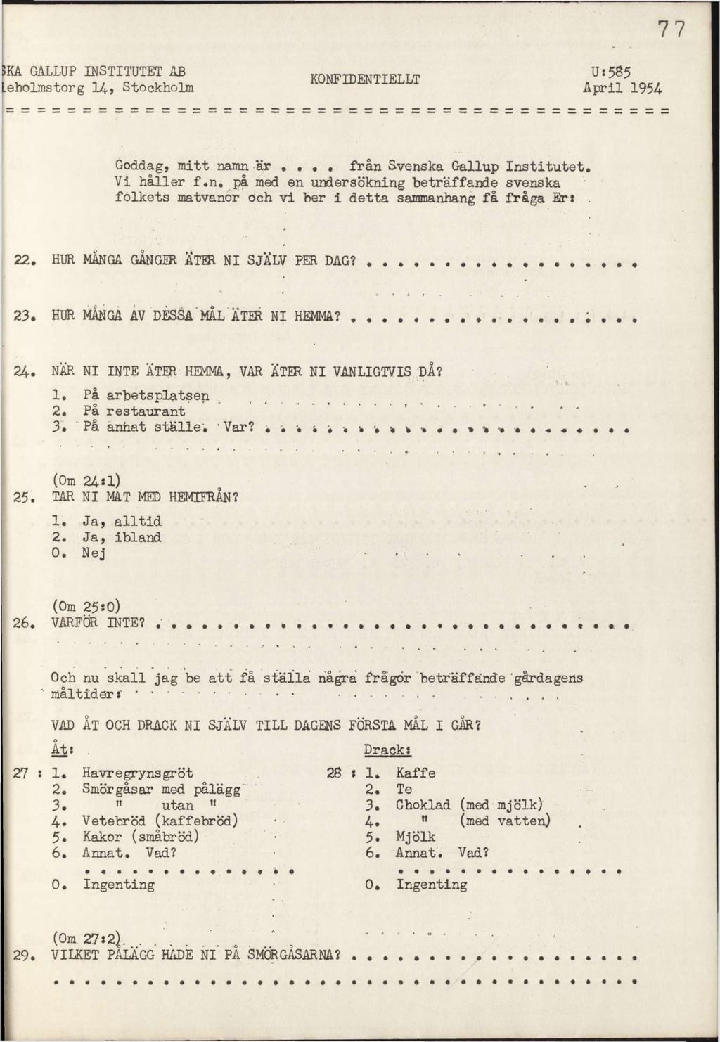 >KA GALLUP INSTITUTET ÅB.eholmstorg 14-> Stockholm KONFIDENTIELLT U: 585 April 1954 Goddag, mitt am ar «frå Sveska Gallup Istitutet. Vi håller f.