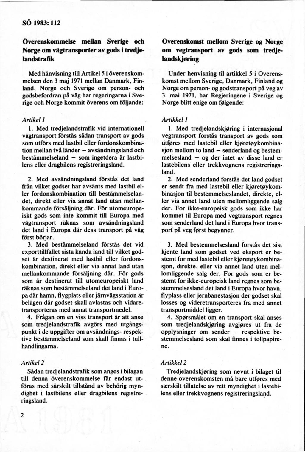 Överenskommelse mellan Sverige och Norge om vägtransporter av gods i tredjelandstraflk Med hänvisning till Artikel 5 i överenskom melsen den 3 maj 1971 mellan Danmark, Finland, Norge och Sverige om