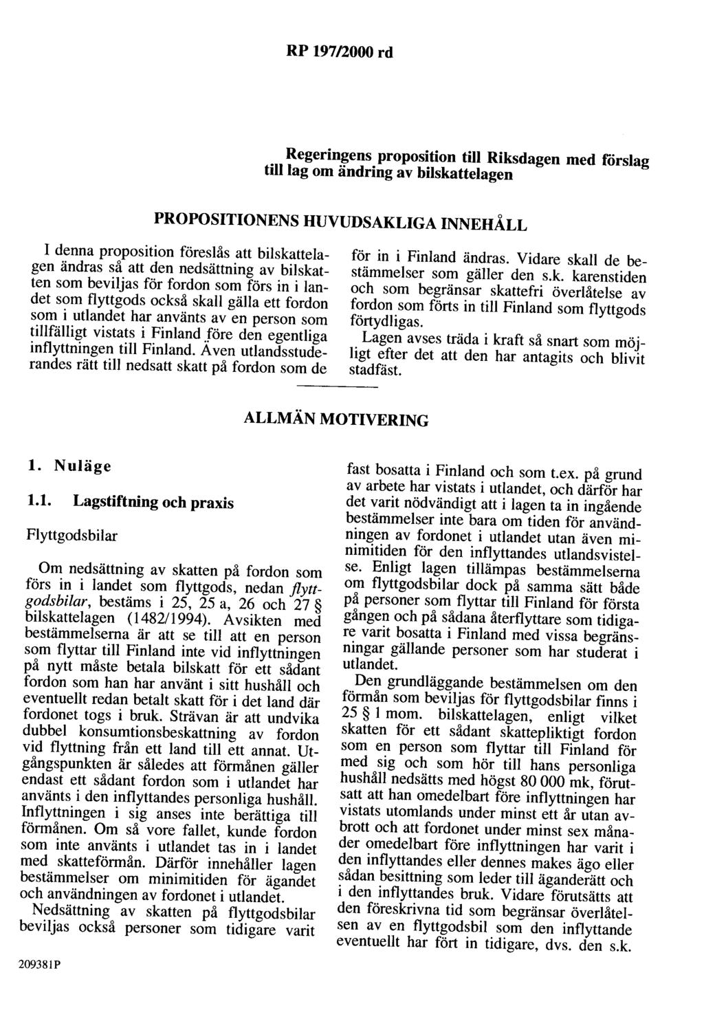 RP 197/2000 rd Regeringens proposition till Riksdagen med förslag tilllag om ändring av bilskattelagen PROPOSITIONENS HUVUDSAKLIGA INNEHÅLL I denna proposition föreslås att bilskattelagen ändras så