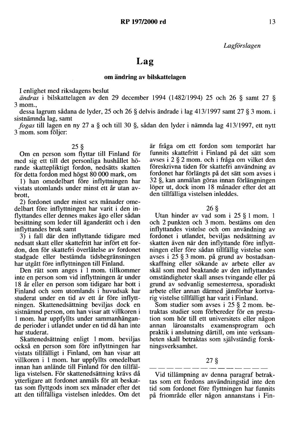 RP 197/2000 rd 13 Lag om ändring av bilskattelagen Lagförslagen I enlighet med riksdagens beslut ändras i bilskattelagen av den 29 december 1994 (148211994) 25 och 26 samt 27 3mom.