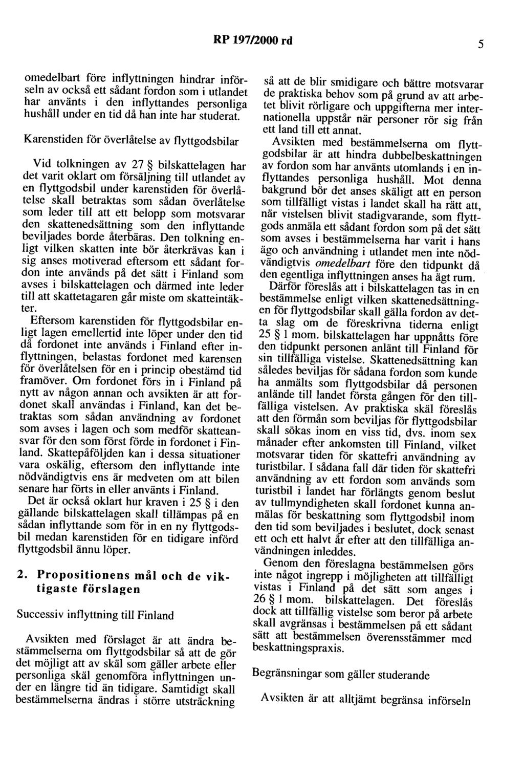 RP 197/2000 rd 5 omedelbart före inflyttningen hindrar införseln av också ett sådant fordon som i utlandet har använts i den inflyttandes personliga hushåll under en tid då han inte har studerat.