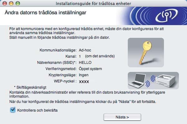 Guiden söker då efter tillgängliga trådlösa nätverk. q För att din dator ska kunna kommunicera med den konfigurerade trådlösa enheten så måste datorn konfigureras med samma trådlösa inställningar.