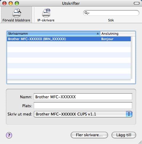 Nätverksutskrift från Macintosh f (För Mac OS X 10.2.4 till 10.3.x) Välj följande. (Mac OS X 10.2.4 10.3.x) 9 g Välj Brother MFC-XXXX (XXXX är namnet på din modell), och klicka på Lägg till.