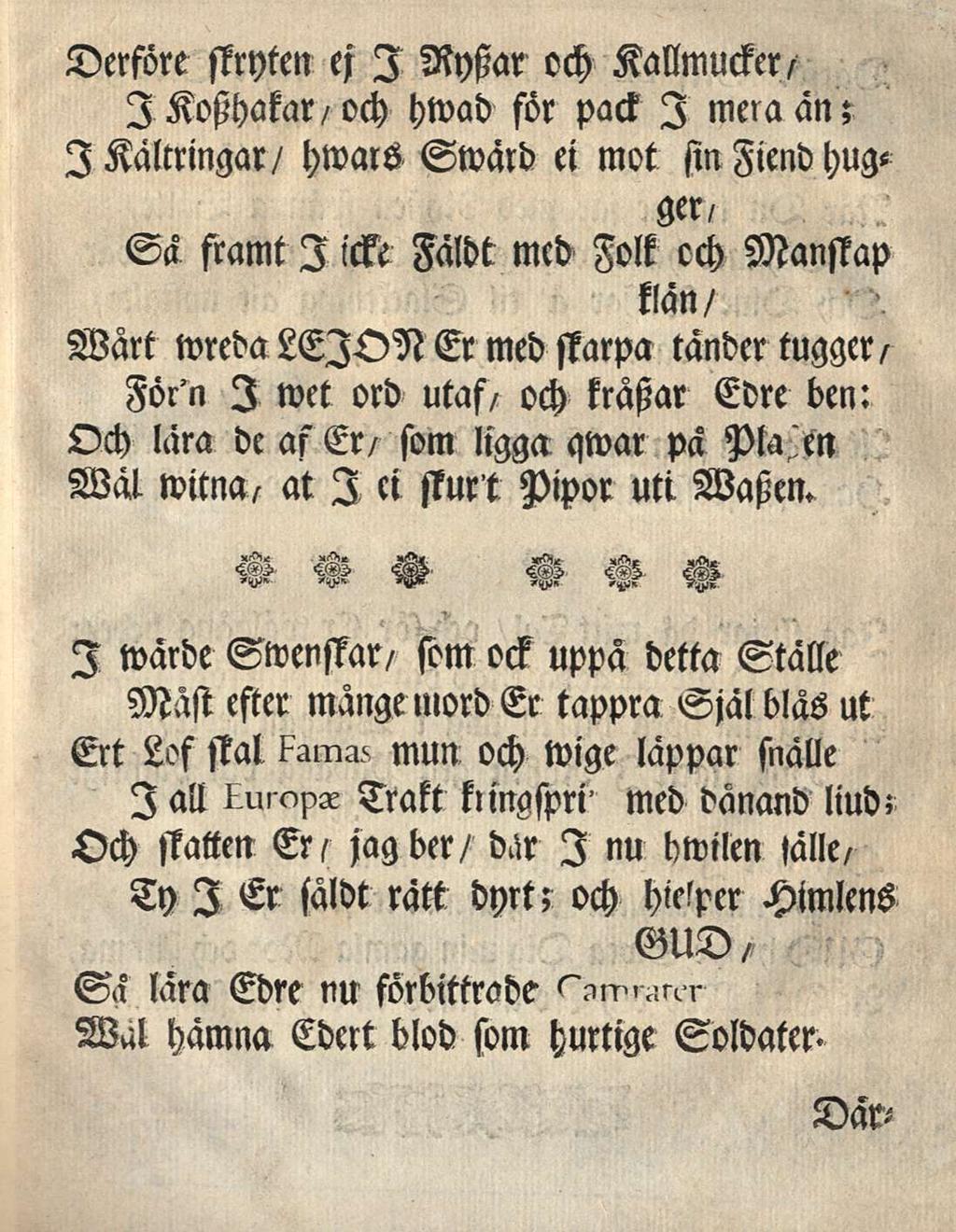 Derföre stryten ej I Rytzar och Kallmucker/ I KHHakar/och hwad för pacl I mera an; I Kältringar/ hwars Sward ei mot sinfiendhugger/ Manstap Sa framt I M Faldt mcd Folk och klan/ Wärt wreda LEION Er