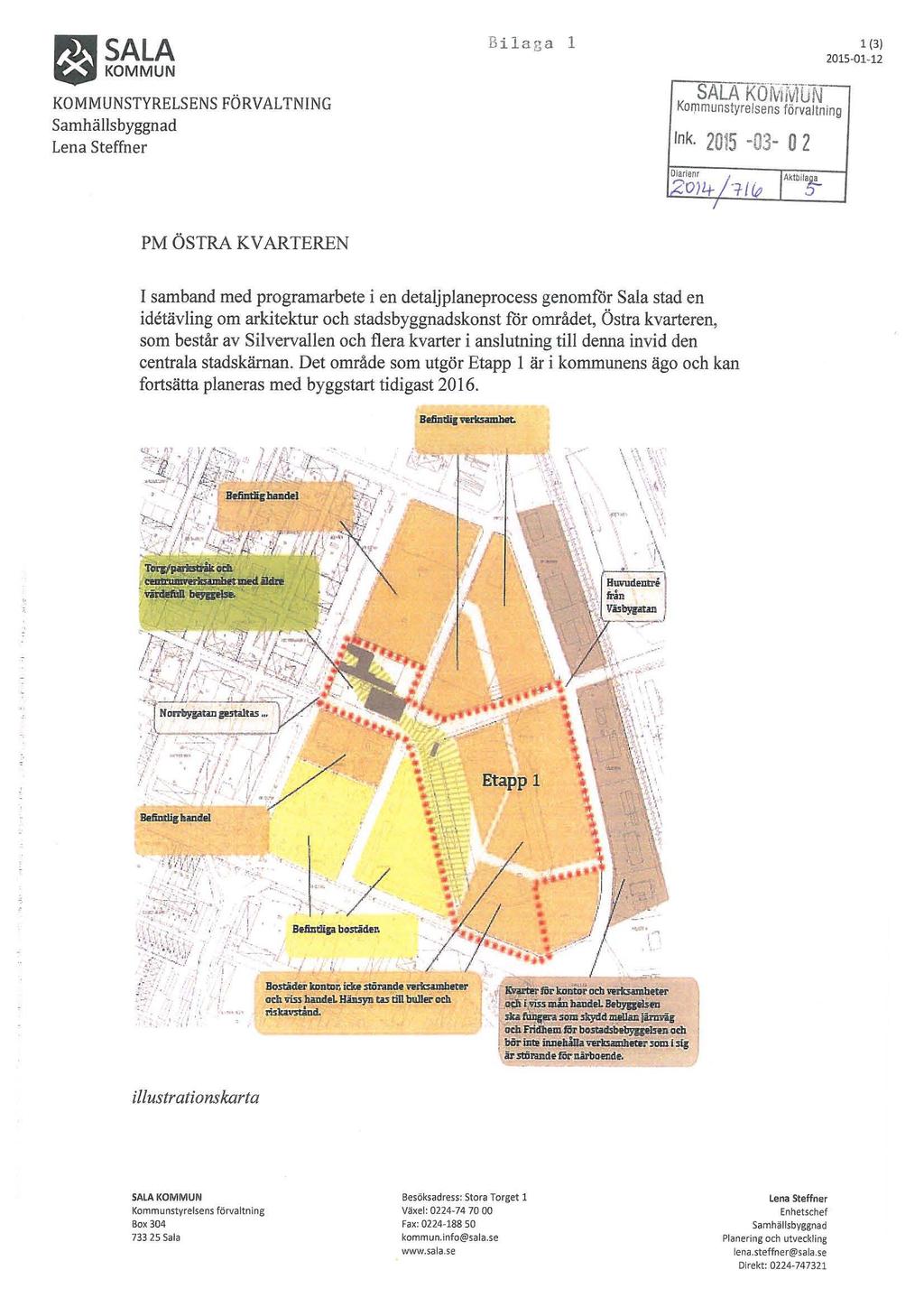 B~~~~ KOMMUNSTYRELSENS FÖRVALTNING Samhällsbyggnad Lena Steffner Bilaga l 1 (3) 2015 01 12 SALA KOrvllvluN Ink, 2015-03- O 2 PM ÖSTRA KVARTEREN I samband med programarbete i en detaljplaneprocess