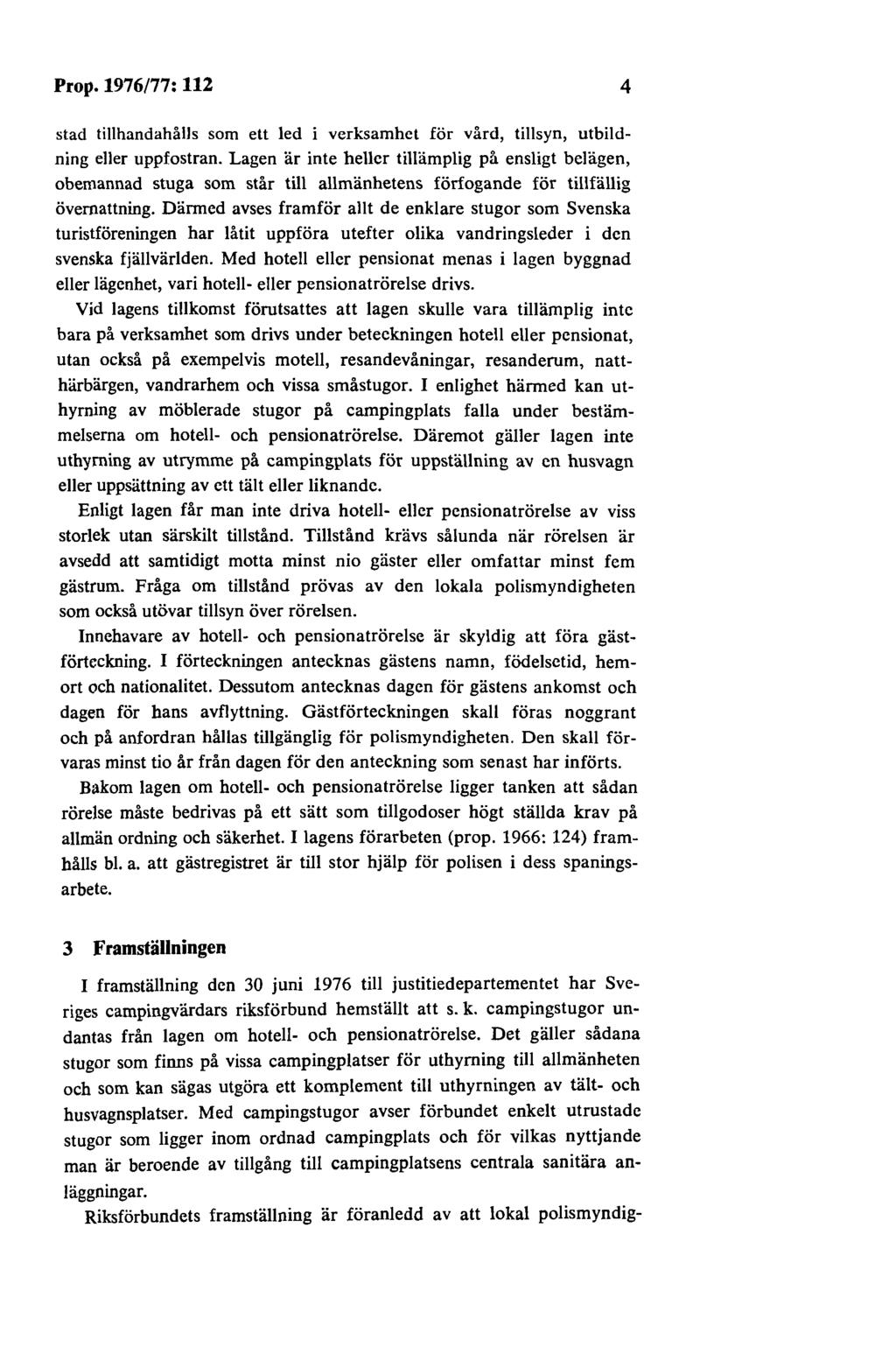 Prop.1976/77:112 4 stad tillhandahålls som ett led i verksamhet för vård, tillsyn, utbildning eller uppfostran.